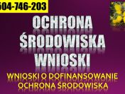 Pisanie wniosków, dotacje tel. 504-746-203. Ochrona środowiska,