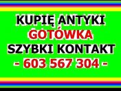 KUPIĘ ANTYKI po / PORZĄDKACH / LIKWIDACJI / SPRZĄTANIU - WILLI, MIESZKANIA !