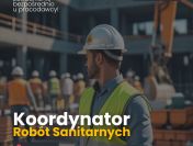 Koordynator / Kierownik robót  sanitarnych