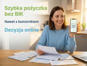 Szybka pożyczka bez BIK | Nawet z komornikiem | Decyzja online