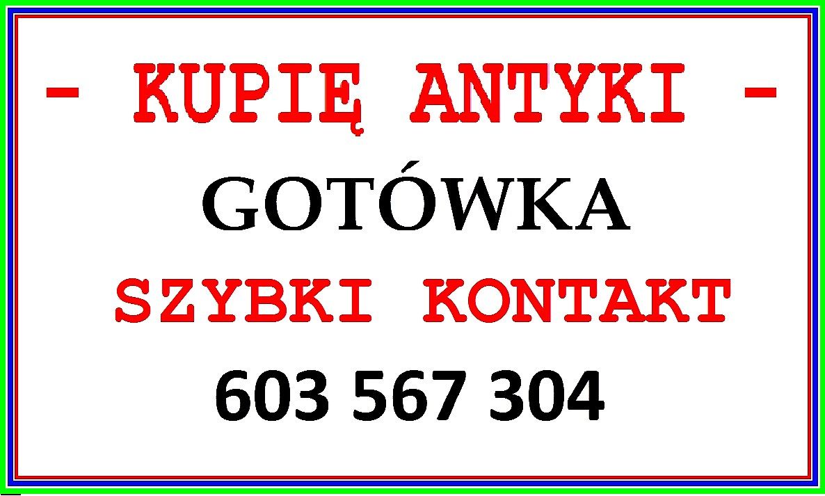 KUPIĘ ANTYKI - 603 567 304 - SZYBKI KONTAKT i NAJLEPSZE CENY - DOJEŻDŻAM ! Warszawa - Zdjęcie 1