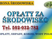 Opłaty środowiskowe dla przedsiębiorcy, tel. 502-032-782, wykaz opłat.