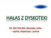 Hałas z dyskoteki, domu weselnego, hotelu, tel. 504-746-203, opinia, ekspertyza.